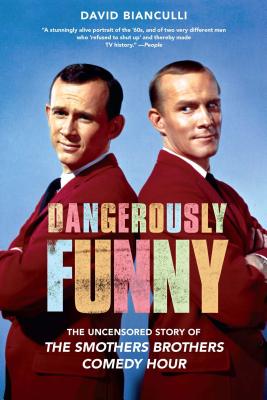 Dangerously Funny: The Uncensored Story of the Smothers Brothers Comedy Hour - David Bianculli