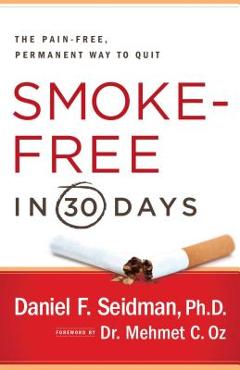 Poza produsului Smoke-Free in 30 Days: The Pain-Free, Permanent Way to Quit - Daniel F. Seidman