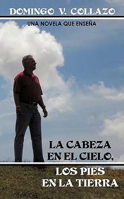 La Cabeza En El Cielo, Los Pies En La Tierra - Domingo V. Collazo