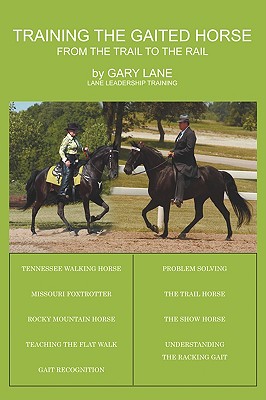Training the Gaited Horse: From the Trail to the Rail - Gary Lane