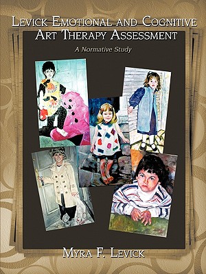 Levick Emotional and Cognitive Art Therapy Assessment: A Normative Study - Myra F. Levick