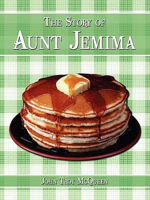The Story of Aunt Jemima - John Troy Mcqueen