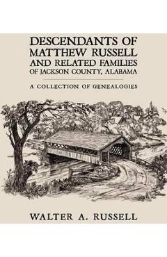 Coperta cărții 'Descendants of Matthew Russell and Related Families of Jackson County, Alabama: A Collection of Genealogies - Walter A.'