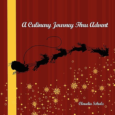 A Culinary Journey Thru Advent - Claudia Schulz