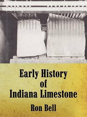 Early History of Indiana Limestone - Ron Bell