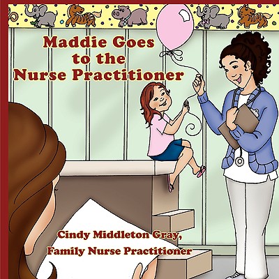 Maddie Goes to the Nurse Practitioner - Family Np Cindy Middleton Gray