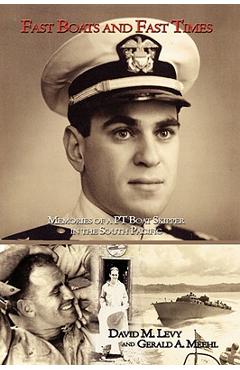 Coperta cărții 'Fast Boats and Fast Times: Memories of a PT Boat Skipper in the South Pacific - David M. Levy'