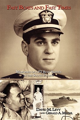 Coperta cărții 'Fast Boats and Fast Times: Memories of a PT Boat Skipper in the South Pacific - David M. Levy'