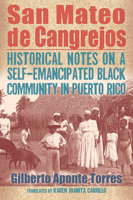 San Mateo de Cangrejos: Historical Notes on a Self-Emancipated Black Community in Puerto Rico - Gilberto Aponte Torres