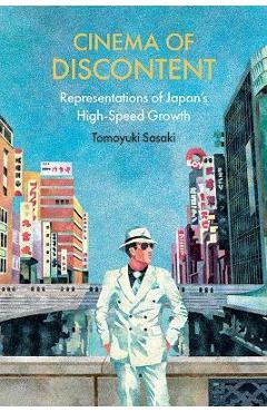 Coperta cărții 'Cinema of Discontent: Representations of Japan's High-Speed Growth - Tomoyuki Sasaki'