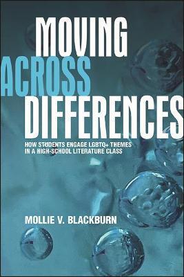 Moving Across Differences: How Students Engage LGBTQ+ Themes in a High School Literature Class - Mollie V. Blackburn