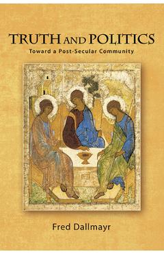 Coperta cărții 'Truth and Politics: Toward a Post-Secular Community - Fred Dallmayr'