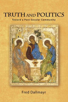 Coperta cărții 'Truth and Politics: Toward a Post-Secular Community - Fred Dallmayr'