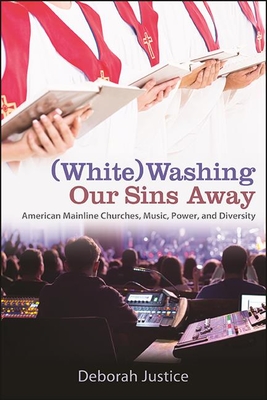 (White)Washing Our Sins Away: American Mainline Churches, Music, Power, and Diversity - Deborah Justice