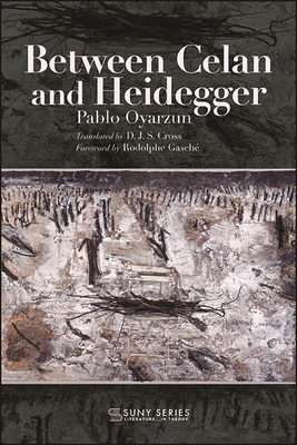 Between Celan and Heidegger - Pablo Oyarzun