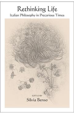 Coperta cărții 'Rethinking Life: Italian Philosophy in Precarious Times - Silvia Benso'