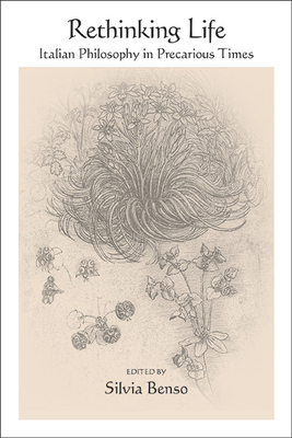 Coperta cărții 'Rethinking Life: Italian Philosophy in Precarious Times - Silvia Benso'