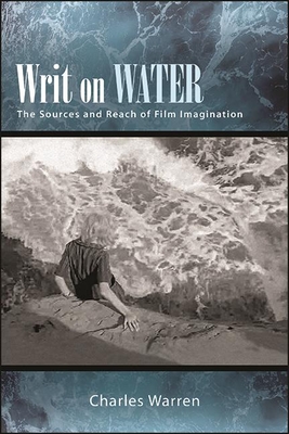 Writ on Water: The Sources and Reach of Film Imagination - Charles Warren