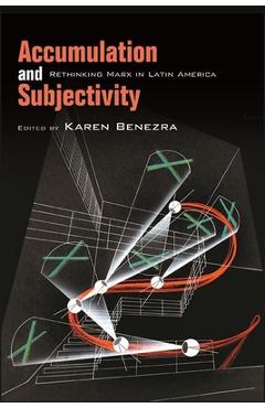 Coperta cărții 'Accumulation and Subjectivity: Rethinking Marx in Latin America - Karen Benezra'