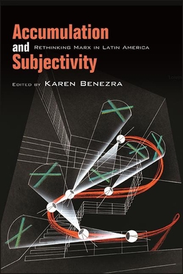 Coperta cărții 'Accumulation and Subjectivity: Rethinking Marx in Latin America - Karen Benezra'