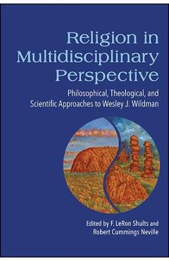 Poza produsului Religion in Multidisciplinary Perspective: Philosophical, Theological, and Scientific Approaches to Wesley J. Wildman - F. Leron Shults