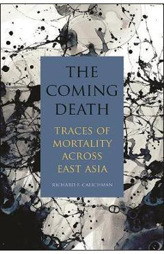 Coperta cărții 'The Coming Death: Traces of Mortality Across East Asia - Richard F. Calichman'