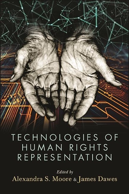 Technologies of Human Rights Representation - Alexandra S. Moore