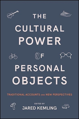 The Cultural Power of Personal Objects: Traditional Accounts and New Perspectives - Jared Kemling