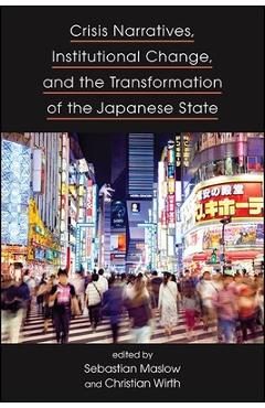 Coperta cărții 'Crisis Narratives, Institutional Change, and the Transformation of the Japanese State - Sebastian Maslow'