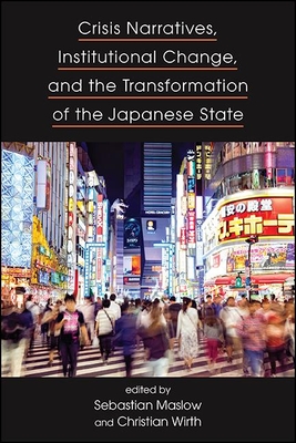 Coperta cărții 'Crisis Narratives, Institutional Change, and the Transformation of the Japanese State - Sebastian Maslow'