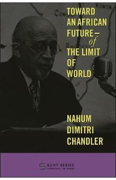 Poza produsului Toward an African Future--Of the Limit of World - Nahum Dimitri Chandler