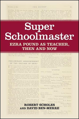 Super Schoolmaster: Ezra Pound as Teacher, Then and Now - Robert Scholes