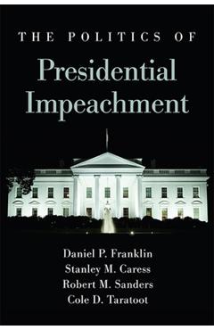 Poza produsului The Politics of Presidential Impeachment - Daniel P. Franklin