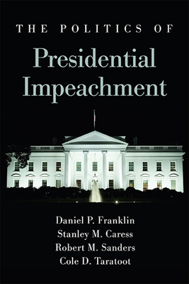 The Politics of Presidential Impeachment - Daniel P. Franklin