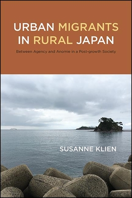 Urban Migrants in Rural Japan: Between Agency and Anomie in a Post-growth Society - Susanne Klien