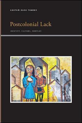 Coperta cărții 'Postcolonial Lack: Identity, Culture, Surplus - Gautam Basu Thakur'