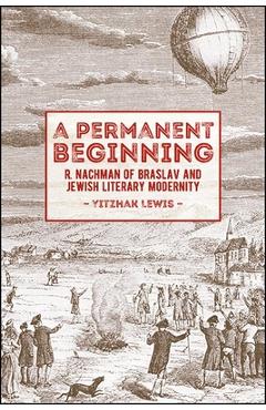 Coperta cărții 'A Permanent Beginning: R. Nachman of Braslav and Jewish Literary Modernity - Yitzhak Lewis'