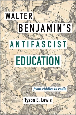 Walter Benjamin's Antifascist Education: From Riddles to Radio - Tyson E. Lewis