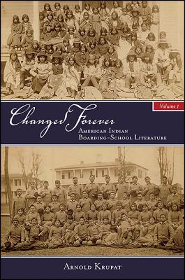 Changed Forever, Volume I: American Indian Boarding-School Literature - Arnold Krupat