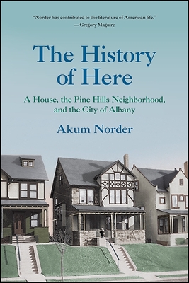 Excelsior Editions: A House, the Pine Hills Neighborhood, and the City of Albany - Akum Norder