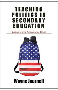 Coperta cărții 'Teaching Politics in Secondary Education: Engaging with Contentious Issues - Wayne Journell'
