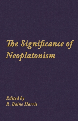 Studies in Neoplatonism: Ancient and Modern, Volume 1 - R. Baine Harris