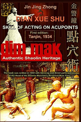 Authentic Shaolin Heritage: Dian Xue Shu (Dim Mak) - Skill Of Acting On Acupoints: (2nd Edition) - Andrew Timofeevich