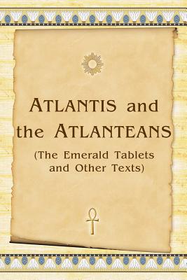 Atlantis And The Atlanteans: (The Emerald Tablets And Other Texts) - Vladimir Antonov