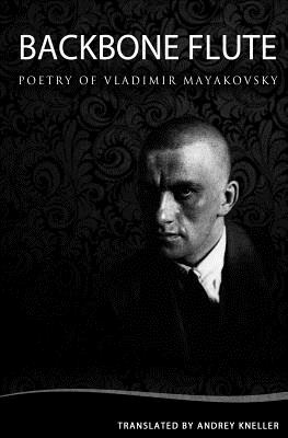 Backbone Flute: Selected Poetry Of Vladimir Mayakovsky - Andrey Kneller