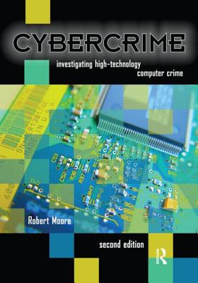 Cybercrime: Investigating High-Technology Computer Crime - Robert Moore