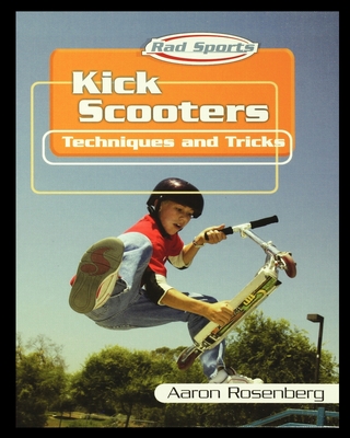 Kick Scooters: Techniques and Tricks - Aaron Rosenberg