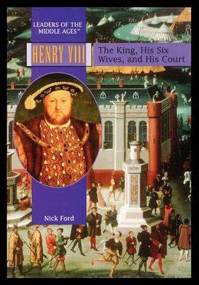 Henry VIII: The King, His Six Wives, and His Court - Nick Ford