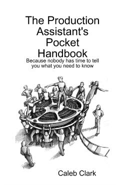 The Production Assistant's Pocket Handbook - Caleb Clark