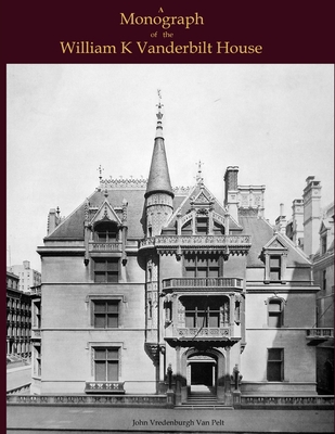A Monograph of the William K Vanderbilt House - Jv Van Pelt